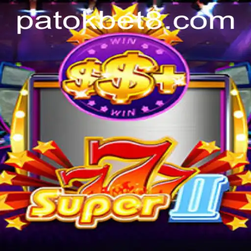 Super777II: The Thrilling World of PATOK BET Casino Gaming